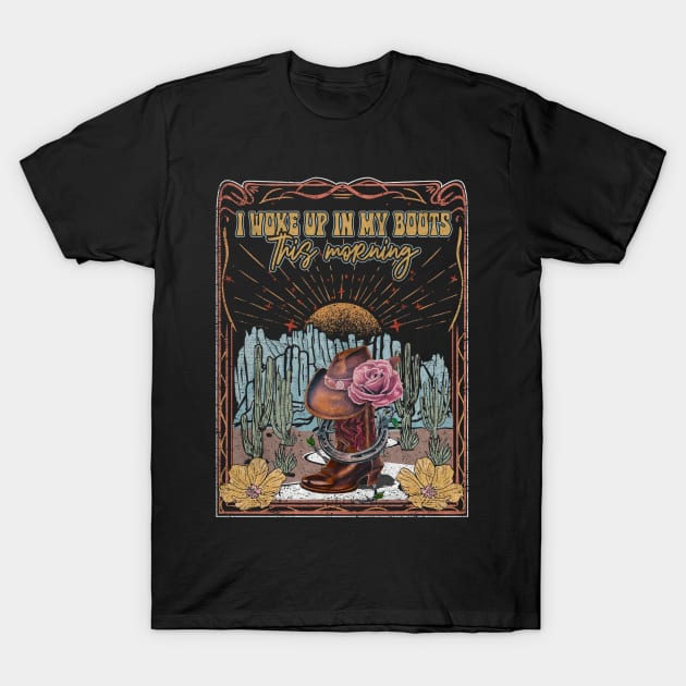 I Woke Up In My Boots This Morning Desert Cactus Boots Cowboys T-Shirt by Merle Huisman